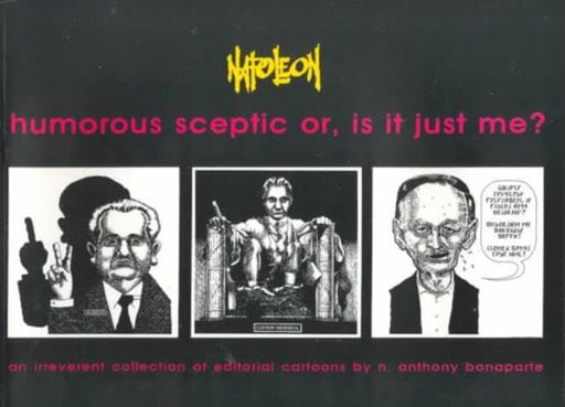 Humorous Sceptic or, is it Just Me : An Irreverent Collection of Editorial Cartoons by N.Anthony Bonaparte Extended Range Black Rose Books