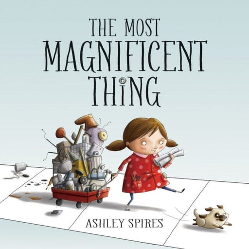 The Most Magnificent Thing by Ashley Spires Extended Range Kids Can Press