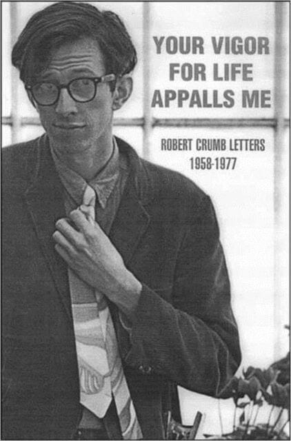 Your Vigour for Life Appalls Me : Robert Crumb Letters, 1958-77 by Robert R. Crumb Extended Range Fantagraphics