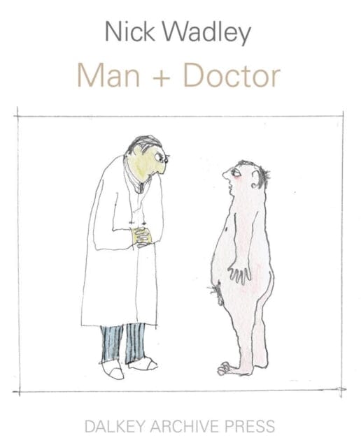 Man + Doctor by Nick Wadley Extended Range Dalkey Archive Press