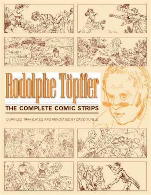 Rodolphe Toepffer : The Complete Comic Strips by David Kunzle Extended Range University Press of Mississippi