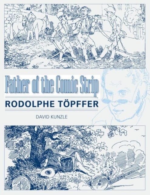 Father of the Comic Strip : Rodolphe Toepffer by David Kunzle Extended Range University Press of Mississippi