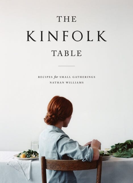 The Kinfolk Table: Recipes for Small Gatherings by Nathan Williams Extended Range Artisan