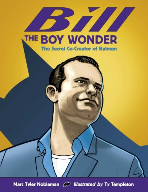 Bill the Boy Wonder : The Secret Co-Creator of Batman by Marc Tyler Nobleman Extended Range Charlesbridge Publishing, U.S.
