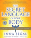 The Secret Language of Your Body : The Essential Guide to Health and Wellness by Inna Segal Extended Range Beyond Words Publishing