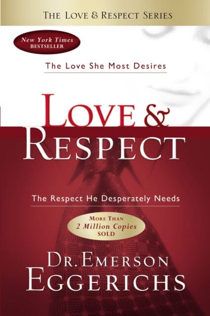 Love and Respect: The Love She Most Desires; The Respect He Desperately Needs by Dr. Emerson Eggerichs Extended Range Thomas Nelson Publishers