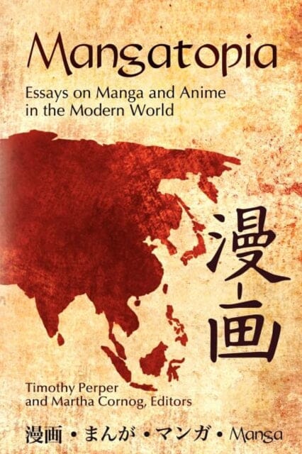 Mangatopia : Essays on Manga and Anime in the Modern World by Timothy Perper Extended Range ABC-CLIO