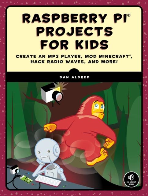 Raspberry Pi Projects For Kids : Create an MP3 Player, Mod Minecraft, Hack Radio Waves, and More! Popular Titles No Starch Press,US