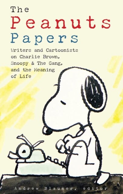 Peanuts Papers, The: Charlie Brown, Snoopy & The Gang, And The Meaning Of Life : A Library of America Special Publication by Andrew Blauner Extended Range The Library of America
