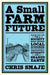 A Small Farm Future by Chris Smaje Extended Range Chelsea Green Publishing Co
