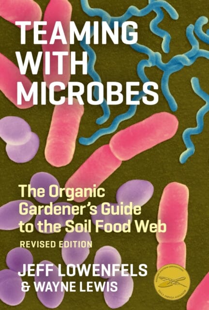 Teaming with Microbes: The Organic Gardener's Guide to the Soil Food Web by Jeff Lowenfels Extended Range Timber Press