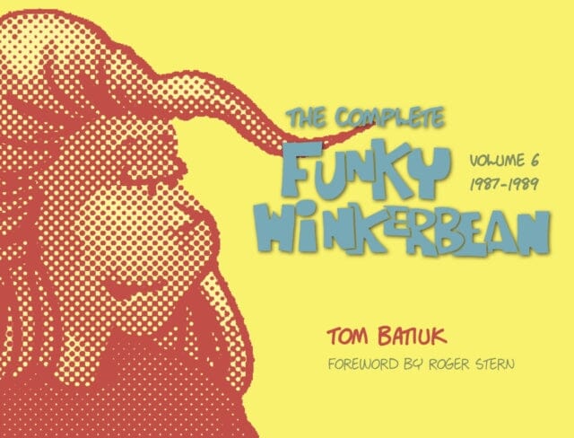 Funky and Friends : The Complete Funky Winkerbean, Volumes 1 through 6 by Tom Batiuk Extended Range Kent State University Press