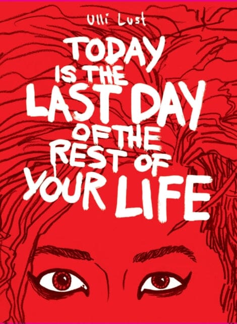 Today Is The Last Day Of The Rest Of Your Life by Ulli Lust Extended Range Fantagraphics