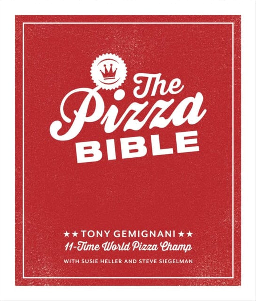 The Pizza Bible by Tony Gemignani Extended Range Random House USA Inc