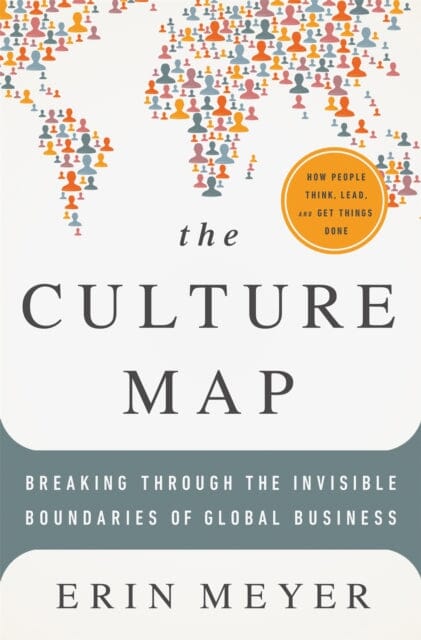 The Culture Map : Breaking Through the Invisible Boundaries of Global Business Extended Range PublicAffairs,U.S.