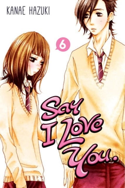 Say I Love You Vol. 6 by Kanae Hazuki Extended Range Kodansha America, Inc