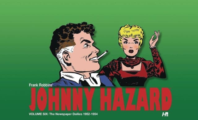 Johnny Hazard The Newspaper Dailies Volume Six: 1952-1954 by Frank Robbins Extended Range Hermes Press