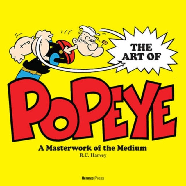 The Art and History of Popeye by R.C. Harvey Extended Range Hermes Press