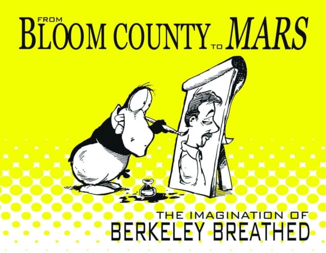 From Bloom County to Mars: The Imagination of Berkeley Breathed by Berkeley Breathed Extended Range Idea & Design Works