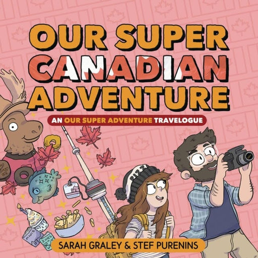 Our Super Canadian Adventure: An Our Super Adventure Travelogue by Sarah Graley Extended Range Oni Press, U.S.