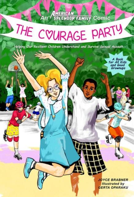 Courage Party : Helping Our Resilient Children Understand and Survive Sexual Assault Popular Titles Microcosm Publishing
