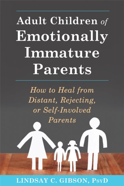 Adult Children of Emotionally Immature Parents by Lindsay C Gibson Extended Range New Harbinger Publications