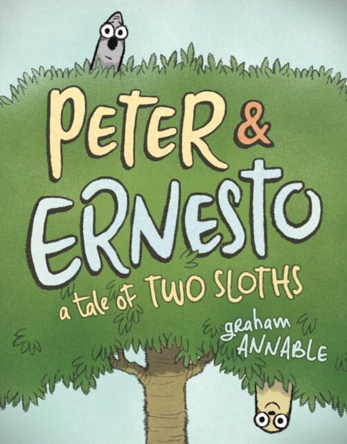 Peter & Ernesto: A Tale of Two Sloths by Graham Annable Extended Range Roaring Brook Press