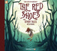 Red Shoes and Other Tales, The by Metaphrog Extended Range Papercutz