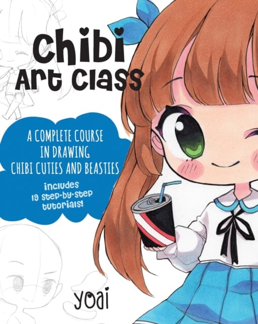 Chibi Art Class : A Complete Course in Drawing Chibi Cuties and Beasties - Includes 19 step-by-step tutorials! Volume 1 by Yoai Extended Range Race Point Publishing