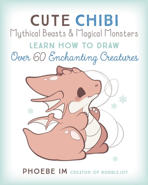 Cute Chibi Mythical Beasts & Magical Monsters : Learn How to Draw Over 60 Enchanting Creatures Volume 5 by Phoebe Im Extended Range Rock Point