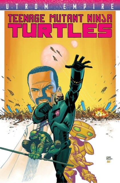 Teenage Mutant Ninja Turtles: Utrom Empire by Paul Allor Extended Range Idea & Design Works