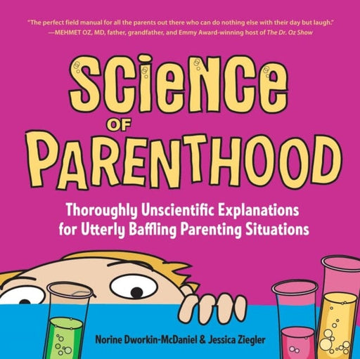 Science of Parenthood : Thoroughly Unscientific Explanations for Utterly Baffling Parenting Situations by Norine Dworkin-McDaniel Extended Range She Writes Press