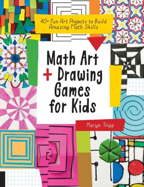 Math Art and Drawing Games for Kids : 40+ Fun Art Projects to Build Amazing Math Skills Popular Titles Quarry Books