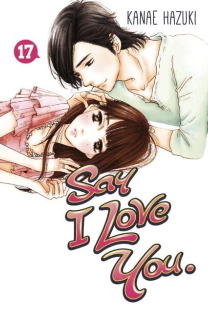 Say I Love You. 17 by Kanae Hazuki Extended Range Kodansha America, Inc