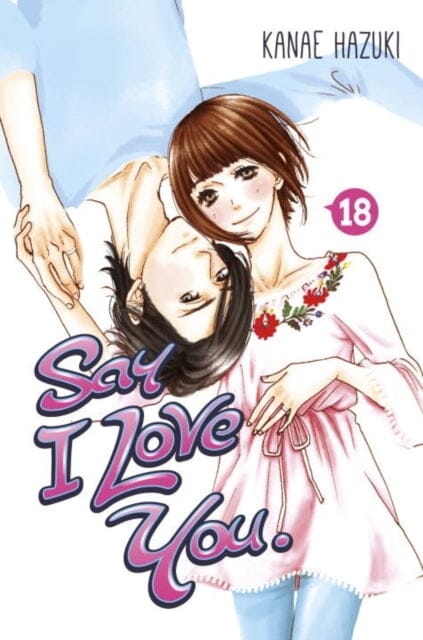 Say I Love You. 18 by Kanae Hazuki Extended Range Kodansha America, Inc