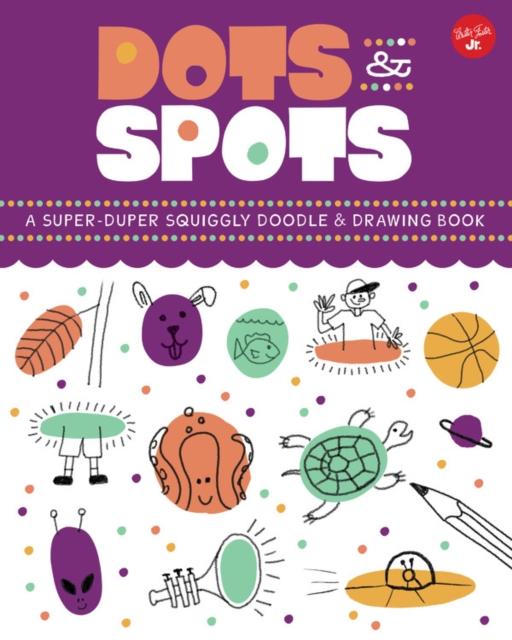 Dots & Spots : A Super-Duper Squiggly Doodle & Drawing Book Popular Titles Walter Foster Jr.