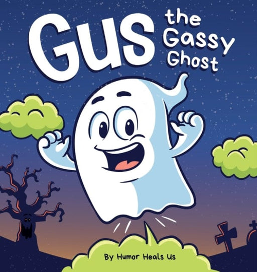 Gus the Gassy Ghost : A Funny Rhyming Halloween Story Picture Book for Kids and Adults About a Farting Ghost, Early Reader by Humor Heals Us Extended Range Humor Heals Us