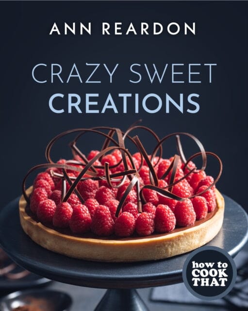 How to Cook That: Crazy Sweet Creations (Chocolate Baking, Pie Baking, Confectionary Desserts, and More) by Ann Reardon Extended Range Mango Media