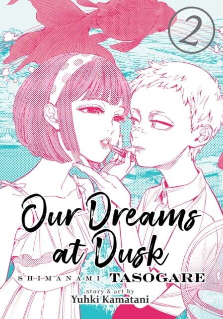 Our Dreams at Dusk: Shimanami Tasogare Vol. 2 by Yuhki Kamatani Extended Range Seven Seas Entertainment, LLC