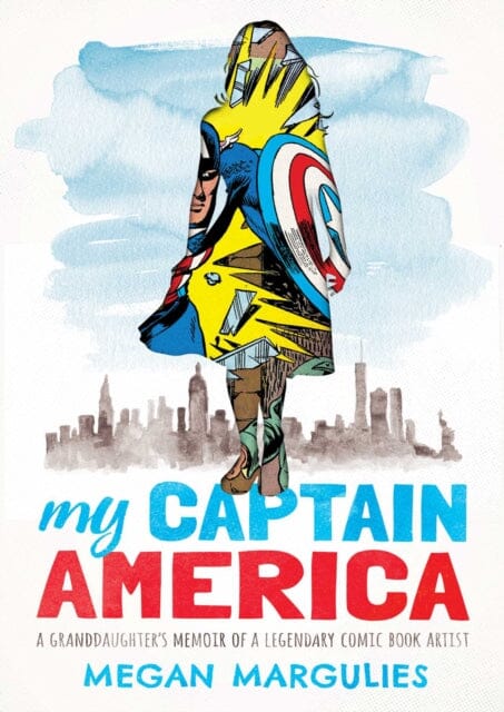 My Captain America : A Granddaughter's Memoir of a Legendary Comic Book Artist by Megan Margulies Extended Range Pegasus Books