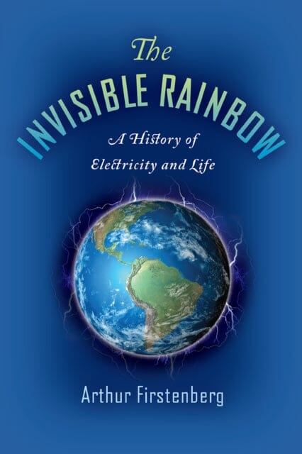 The Invisible Rainbow: A History of Electricity and Life by Arthur Firstenberg Extended Range Chelsea Green Publishing Co