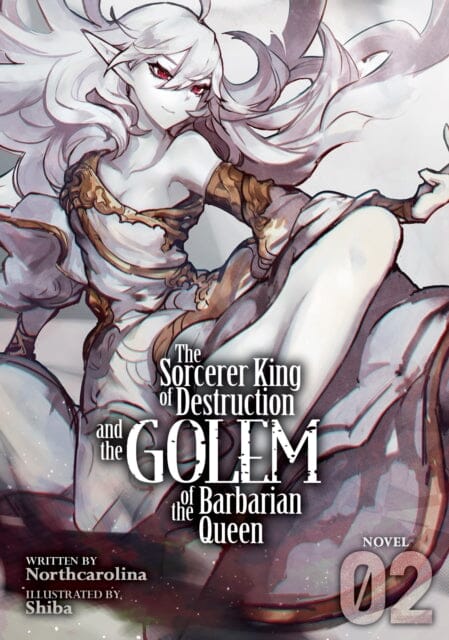 The Sorcerer King of Destruction and the Golem of the Barbarian Queen (Light Novel) Vol. 2 by Northcarolina Extended Range Seven Seas Entertainment, LLC