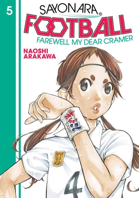 Sayonara, Football 5 : Farewell, My Dear Cramer by Naoshi Arakawa Extended Range Kodansha America, Inc