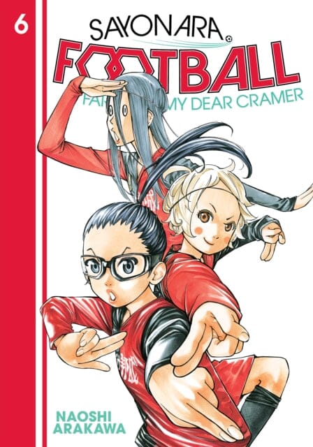 Sayonara, Football 6 : Farewell, My Dear Cramer by Naoshi Arakawa Extended Range Kodansha America, Inc