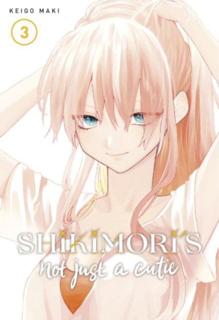 Shikimori's Not Just a Cutie 3 by Keigo Maki Extended Range Kodansha America, Inc