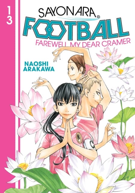 Sayonara, Football 13 by Naoshi Arakawa Extended Range Kodansha America, Inc
