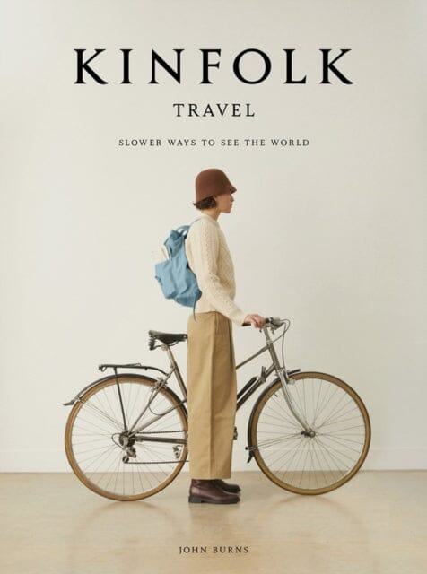 Kinfolk Travel : Slower Ways to See the World Extended Range Workman Publishing