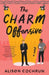 The Charm Offensive : A Novel by Alison Cochrun Extended Range Atria Books