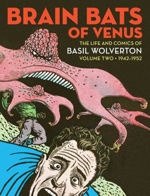 Brain Bats Of Venus : The Life and Comics of Basil Wolverton Volume 2 (1942-1952) by Greg Sadowski Extended Range Fantagraphics