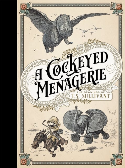 A Cockeyed Menagerie: The Drawings Of T.s. Sullivant by T.S. Sullivant Extended Range Fantagraphics
